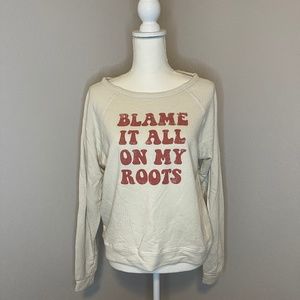 Blame It All On My Roots French Terry Sweatshirt Women's Size S
